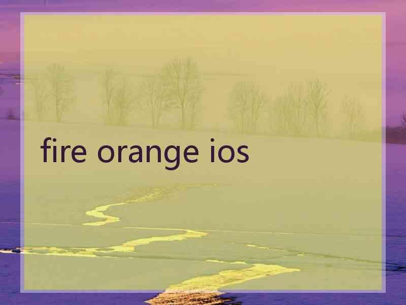 fire orange ios