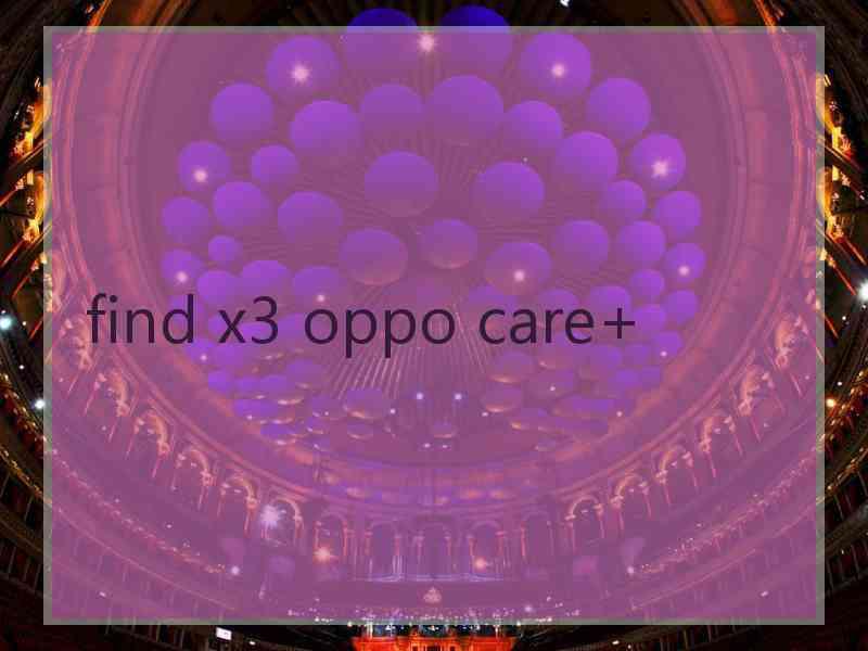 find x3 oppo care+