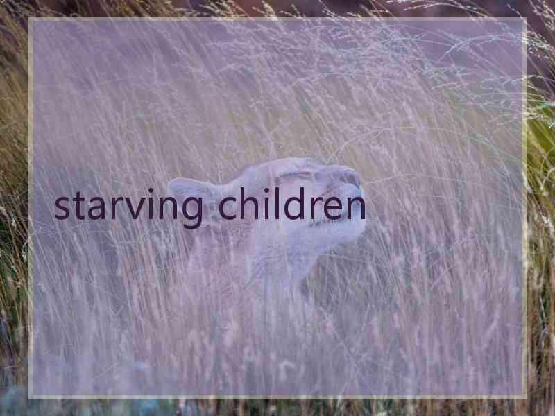 starving children