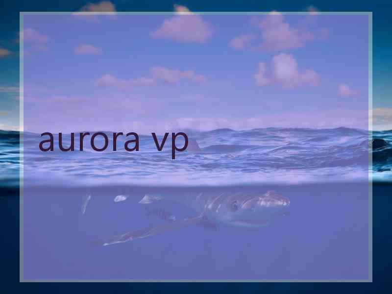 aurora vp