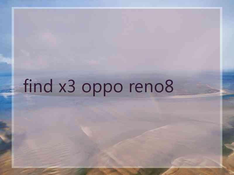 find x3 oppo reno8
