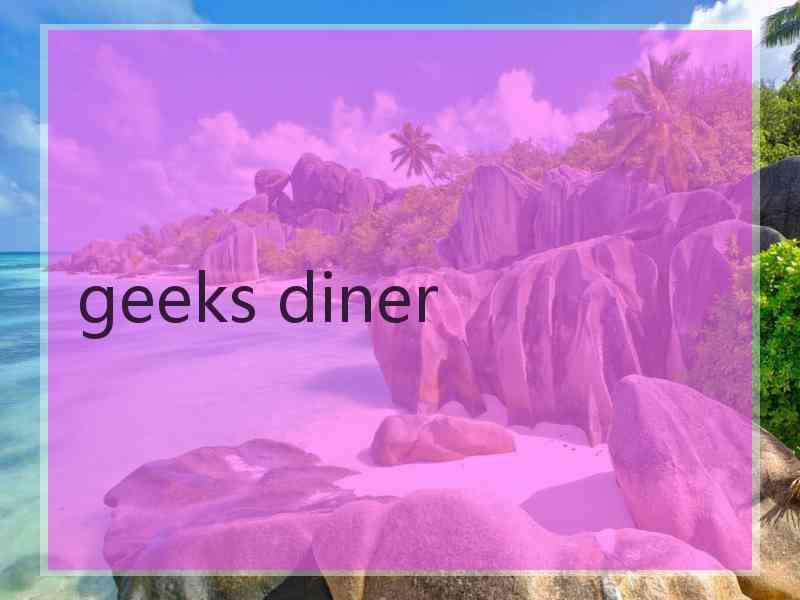 geeks diner