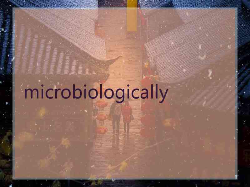 microbiologically